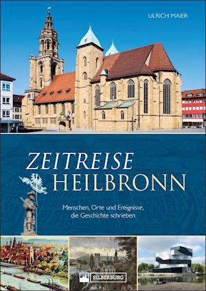 Zeitreise Heilbronn - Ulrich Maier - Books - Silberburg Verlag - 9783842523623 - August 24, 2021