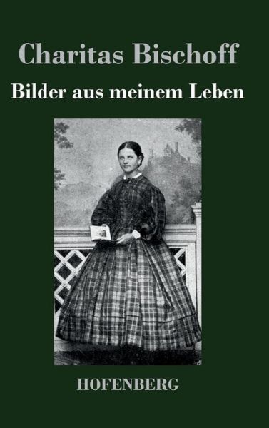 Cover for Charitas Bischoff · Bilder Aus Meinem Leben (Hardcover Book) (2014)
