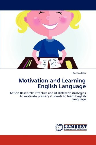 Cover for Razan Adra · Motivation and Learning English Language: Action Research: Effective Use of Different Strategies to Motivate Primary Students to Learn English Language (Pocketbok) (2013)