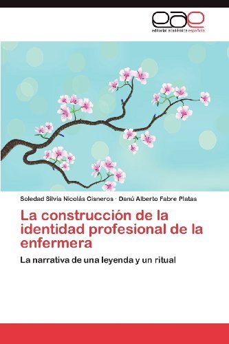 Cover for Danú Alberto Fabre Platas · La Construcción De La Identidad Profesional De La Enfermera: La Narrativa De Una Leyenda Y Un Ritual (Taschenbuch) [Spanish edition] (2012)