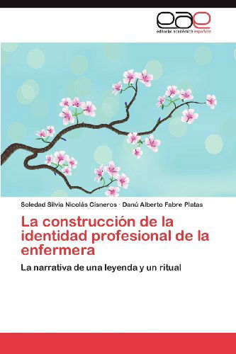 Cover for Danú Alberto Fabre Platas · La Construcción De La Identidad Profesional De La Enfermera: La Narrativa De Una Leyenda Y Un Ritual (Taschenbuch) [Spanish edition] (2012)