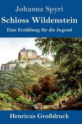 Cover for Johanna Spyri · Schloss Wildenstein (Grossdruck) (Inbunden Bok) (2019)