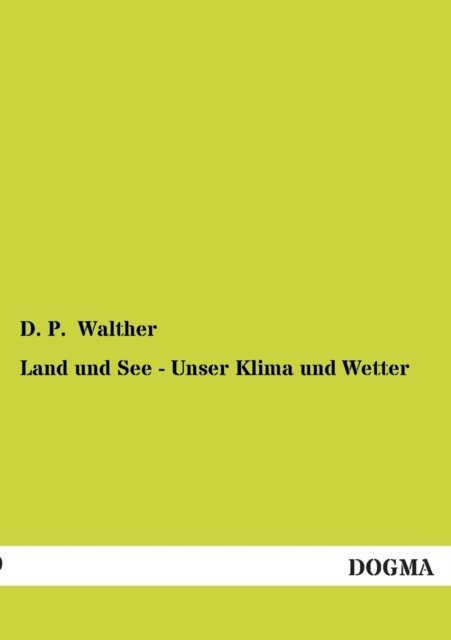 Cover for D P Walther · Land und See - Unser Klima und Wetter (Paperback Bog) [German edition] (2012)
