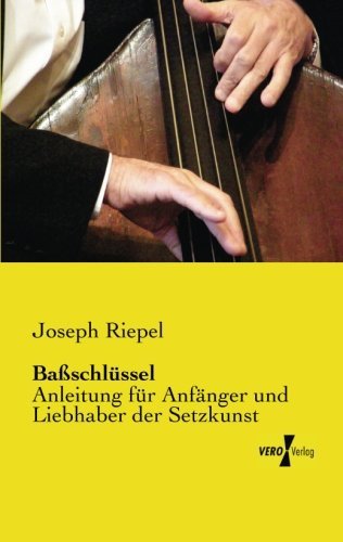 Cover for Joseph Riepel · Bassschluessel: Anleitung Fuer Anfaenger Und Liebhaber Der Setzkunst (Paperback Book) [German edition] (2019)