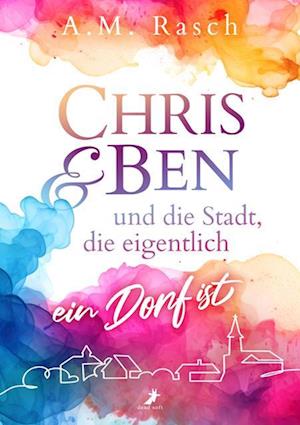 Cover for A.M. Rasch · Chris &amp; Ben und die Stadt, die eigentlich ein Dorf ist (Book) (2024)