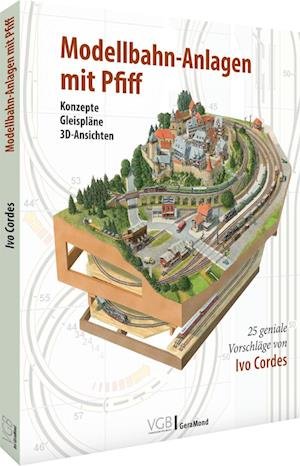 Cover for Ivo Cordes · Modellbahn-Anlagen mit Pfiff: Konzepte, Gleispläne, 3D-Ansichten (Bog) (2022)