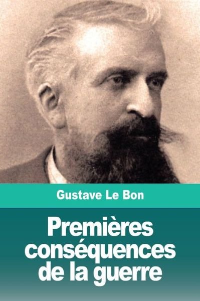 Cover for Gustave Le Bon · Premieres consequences de la guerre (Paperback Book) (2019)