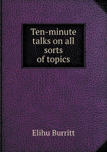 Cover for Elihu Burritt · Ten-minute Talks on All Sorts of Topics (Paperback Book) (2013)