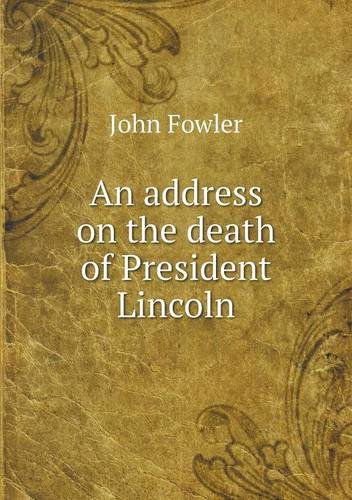 Cover for John Fowler · An Address on the Death of President Lincoln (Paperback Book) (2013)