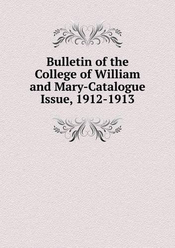 Cover for College of William and Mary · Bulletin of the College of William and Mary-catalogue Issue, 1912-1913 (Paperback Bog) (2013)