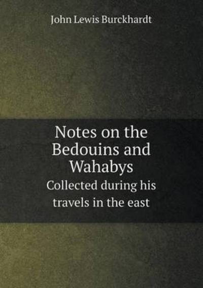 Cover for John Lewis Burckhardt · Notes on the Bedouins and Wahabys Collected During His Travels in the East (Taschenbuch) (2014)