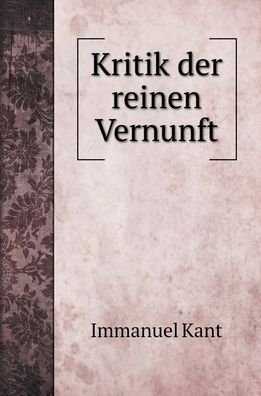 Cover for Immanuel Kant · Kritik der reinen Vernunft (Inbunden Bok) (2022)