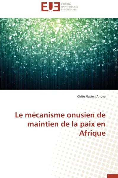 Cover for Chite Flavien Ahove · Le Mécanisme Onusien De Maintien De La Paix en Afrique: Essai De Problématisation Didactique D''une Question Issue Du Terrain (Paperback Book) [French edition] (2018)