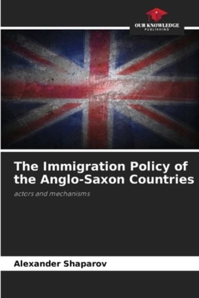 Cover for Alexander Shaparov · The Immigration Policy of the Anglo-Saxon Countries (Paperback Book) (2021)