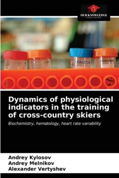 Cover for Andrey Kylosov · Dynamics of physiological indicators in the training of cross-country skiers (Paperback Book) (2021)