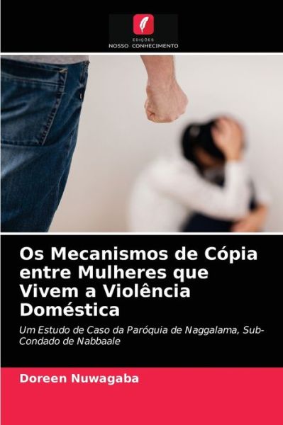 Cover for Doreen Nuwagaba · Os Mecanismos de Copia entre Mulheres que Vivem a Violencia Domestica (Paperback Book) (2021)