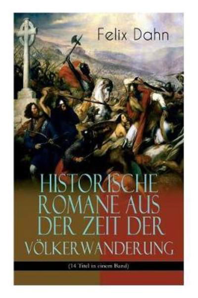 Cover for Felix Dahn · Historische Romane aus der Zeit der Voelkerwanderung (14 Titel in einem Band) (Band 3/3) (Paperback Book) (2017)