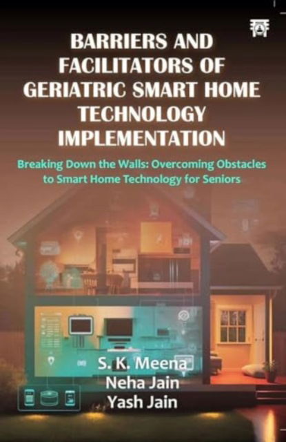 Barriers And Facilitators of Geriatric Smart Home Technology Implementation - S.K. Mena - Książki - Motilal Banarsidass Publications - 9788119394623 - 28 lipca 2024