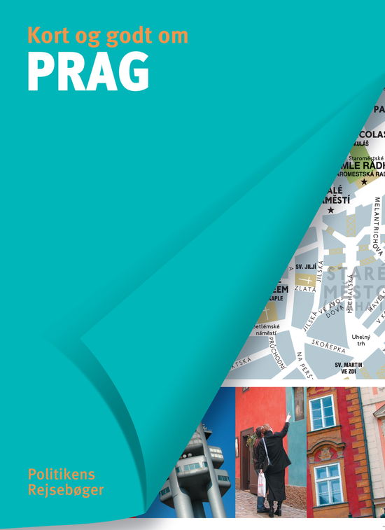 Politikens Kort og godt om¤Politikens rejsebøger: Kort og godt om Prag - William Fischer m.fl. - Bøger - Politikens Forlag - 9788740011623 - 2. juni 2014