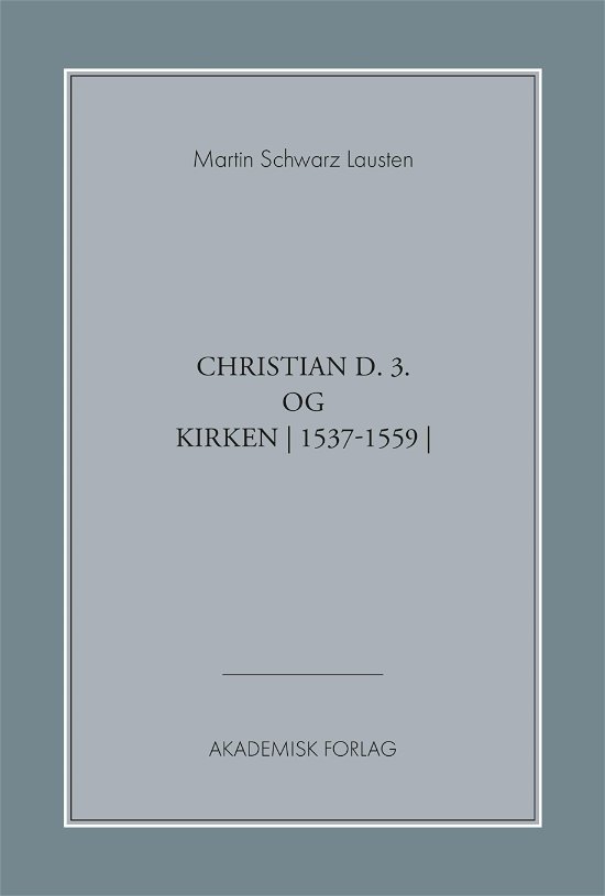 Christian den 3. og kirken - Martin Schwarz Lausten - Bøger - Akademisk Forlag - 9788750052623 - 20. december 2019