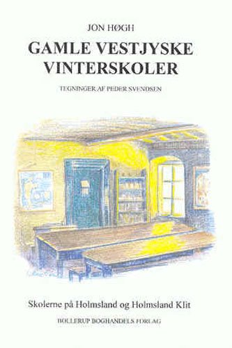 Cover for Jon Høgh · Gamle vestjyske vinterskoler. Skolerne på Holmsland og Holmsland Klit (Bok) [1:a utgåva] (2001)