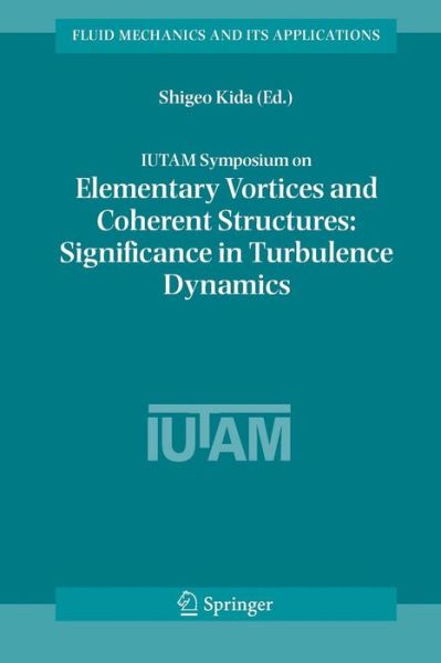 Shigeo Kida · IUTAM Symposium on Elementary Vortices and Coherent Structures: Significance in Turbulence Dynamics: Proceedings of the IUTAM Symposium held at Kyoto International Community House, Kyoto, Japan, 26-28 October, 2004 - Fluid Mechanics and Its Applications (Paperback Book) [Softcover reprint of hardcover 1st ed. 2006 edition] (2010)