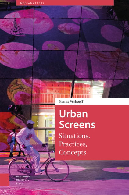 Cover for Nanna Verhoeff · Urban Screens: Situations, Practices, Concepts - MediaMatters (Paperback Book) (2024)