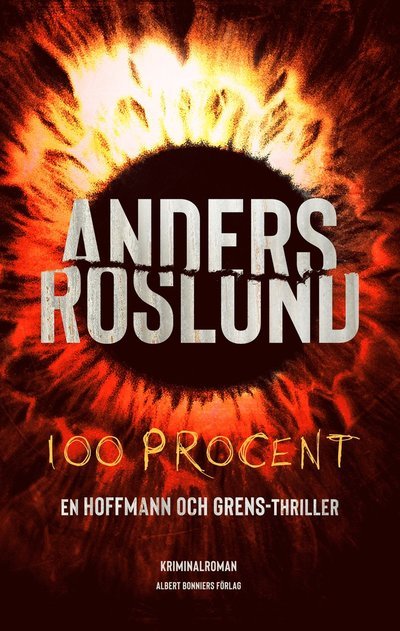 100 procent - Anders Roslund - Bøker - Albert Bonniers förlag - 9789100186623 - 7. oktober 2022