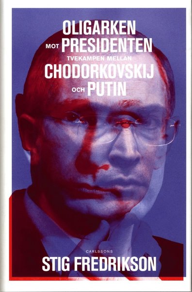 Cover for Fredrikson Stig · Oligarken mot presidenten : tvekampen mellan Chodorkovskij och Putin (Bound Book) (2013)