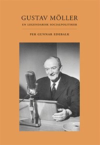 Cover for Per Gunnar Edebalk · Gustav Möller: En legendarisk socialpolitiker (Book) (2021)