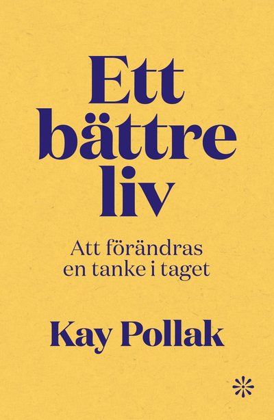 Ett bättre liv : att förändras en tanke i taget - Kay Pollak - Boeken - Volante - 9789179652623 - 4 oktober 2022