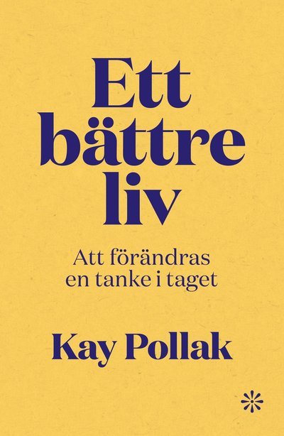 Cover for Kay Pollak · Ett bättre liv : att förändras en tanke i taget (Bog) (2022)