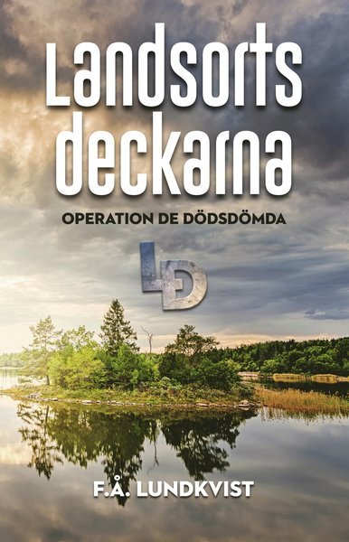 Cover for F.  Å. Lundkvist · Landsortsdeckarna : operation de dödsdömda (Buch) (2017)