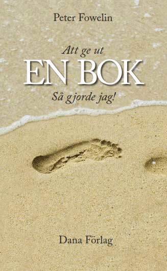 Cover for Peter Fowelin · Att ge ut en bok : så gjorde jag! (Book) (2013)