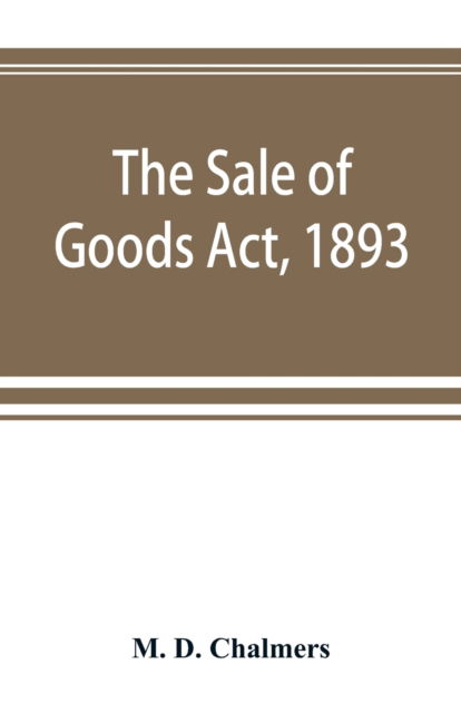 Cover for M D Chalmers · The Sale of Goods Act, 1893 (Taschenbuch) (2019)