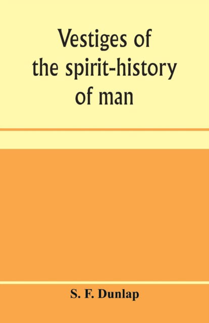 Cover for S F Dunlap · Vestiges of the spirit-history of man (Paperback Bog) (2020)