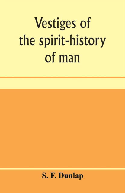 Vestiges of the spirit-history of man - S F Dunlap - Books - Alpha Edition - 9789353959623 - January 10, 2020