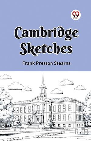 Cover for Frank Preston Stearns · Cambridge Sketches (Paperback Book) (2024)