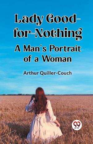 Cover for Arthur Quiller-Couch · Lady Good-for-NothingA Man's Portrait of a Woman (Edition2023) (Paperback Book) (2024)
