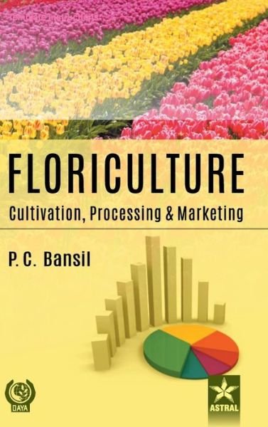 Cover for P C Bansil · Floriculture: Cultivation Processing and Marketing (Hardcover Book) (2018)