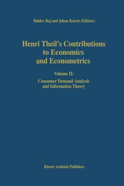 Cover for B Raj · Henri Theil's Contributions to Economics and Econometrics: Volume II: Consumer Demand Analysis and Information Theory - Advanced Studies in Theoretical and Applied Econometrics (Paperback Book) [Softcover reprint of the original 1st ed. 1992 edition] (2012)