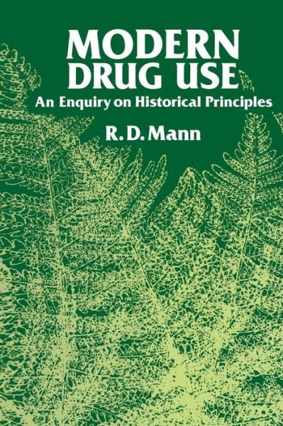 R.D. Mann · Modern Drug use: An Enquiry on Historical Principles (Pocketbok) [Softcover reprint of the original 1st ed. 1984 edition] (2011)
