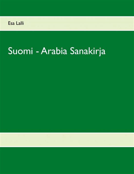 Suomi - Arabia Sanakirja - Esa Lalli - Books - Books on Demand - 9789528007623 - January 3, 2019