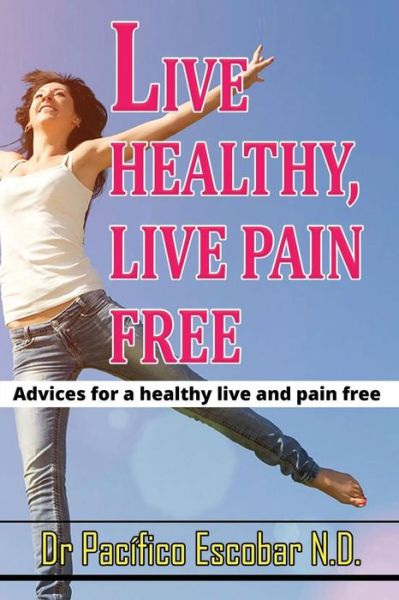 Cover for Pacifico Escobar C · Live healthy live pain free (Pocketbok) (2017)