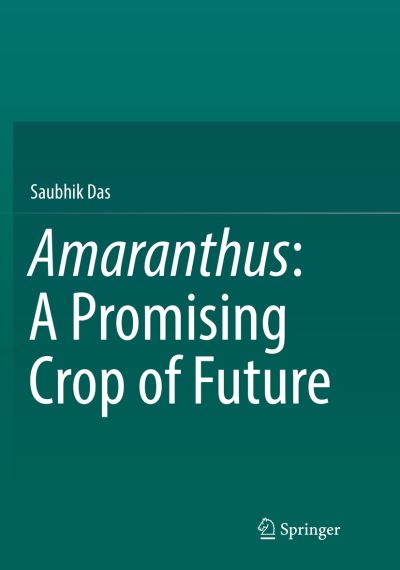 Amaranthus: A Promising Crop of Future - Saubhik Das - Books - Springer Verlag, Singapore - 9789811093623 - June 7, 2018