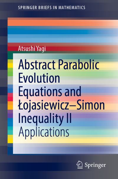 Cover for Atsushi Yagi · Abstract Parabolic Evolution Equations and Lojasiewicz–Simon Inequality II: Applications - SpringerBriefs in Mathematics (Taschenbuch) [1st ed. 2021 edition] (2021)