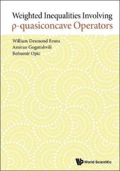 Cover for Evans, William Desmond (Cardiff Univ, Uk) · Weighted Inequalities Involving P-quasiconcave Operators (Hardcover Book) (2018)