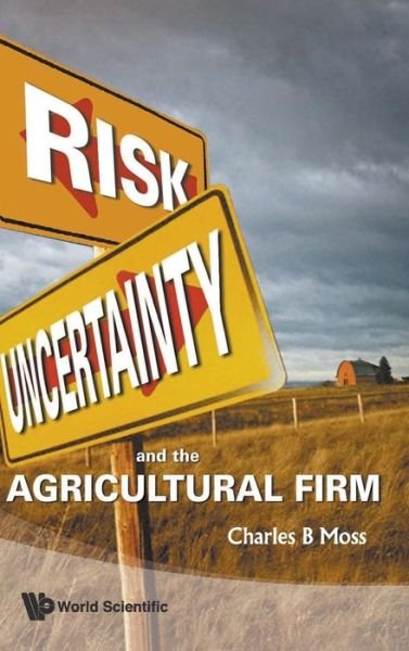 Cover for Moss, Charles Britt (Univ Of Florida, Usa) · Risk, Uncertainty And The Agricultural Firm (Hardcover Book) (2010)