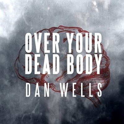 Cover for Dan Wells · Over Your Dead Body (CD) (2016)