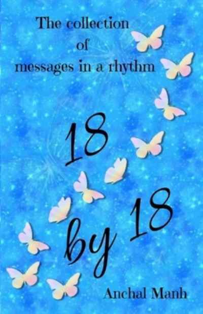 Cover for Anchal Manh (Aloverofwriting) · 18 by 18: The collection of messages in a rhythm (Paperback Book) (2022)